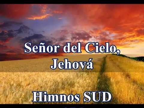Señor del cielo Jehová. Himnos SUD no. 156
