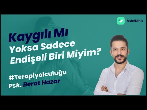 Kaygı ve Endişe Nedir?  Psk. Berat Hazar