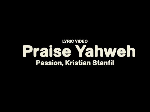 Praise Yahweh - Passion, Kristian Stanfil - (Lyric Video)