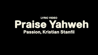 Praise Yahweh - Passion, Kristian Stanfil - (Lyric Video)
