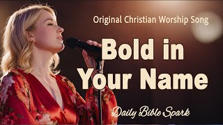 Download lagu Christian worship song 'Bold in Your Name' | Daily Bible Spark mp3