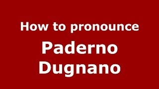 How to pronounce Paderno Dugnano