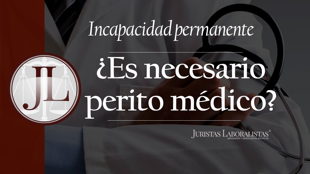 PERITO MEDICO para incapacidad permanente | ¿Es necesario