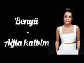 Bengü - Ağla kalbim ( lyrics - şarkı sözleri) ( Turkish song 🎵)