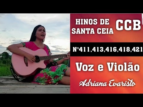 HINOS DE SANTA CEIA Hinário 5 CCB nº.411,413,416,418,421 Adriana Evaristo VOZ e VIOLÃO Coletânea ♥