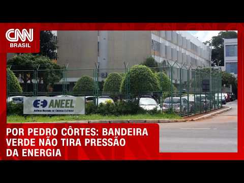 Análise: bandeira verde não tira pressão da energia | CNN NOVO DIA