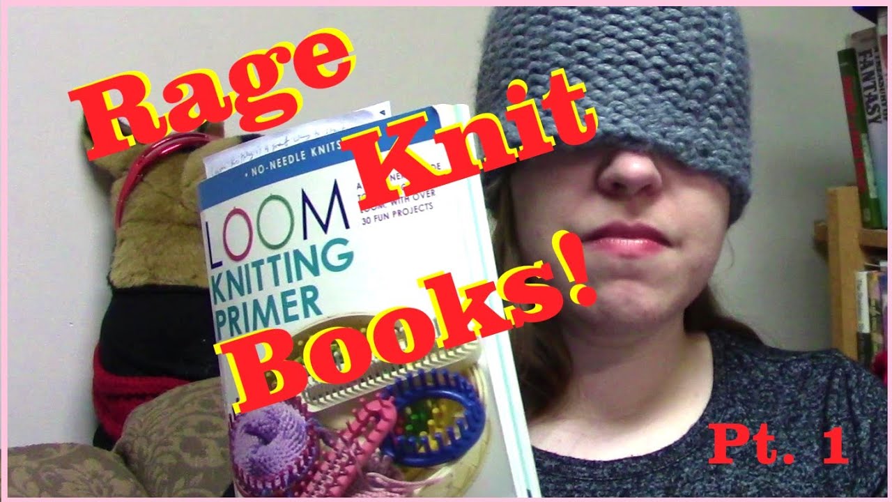 Loom Knitting Primer, A Rage Knit Book Review, Pt. 1