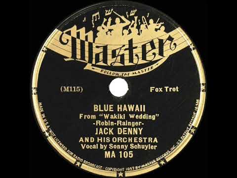 1st RECORDING OF: Blue Hawaii - Jack Denny’s Orchestra (1937--Sonny Schuyler, vocal)