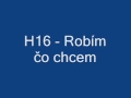 H16 - Robím čo chcem 