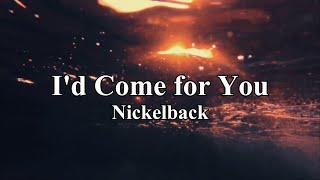 I&#39;d Come for You Nickelback lyrics