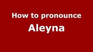 How to pronounce Aleyna