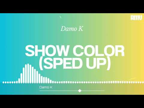 Damo K - Show Color (Sped Up)