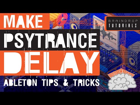 HOW TO : ABLETON DELAY TRICKS ON PSYTRANCE LEADS AND FX | BRAINDROP PSYTRANCE TUTORIALS