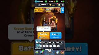 how to open chests for free in clash royale