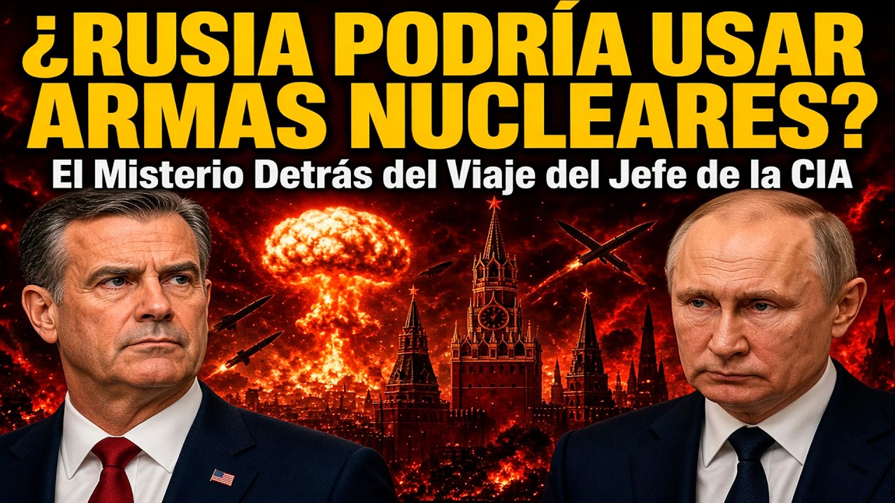 ¿RUSIA PODRÍA USAR ARMAS NUCLEARES? El Misterio Detrás del Viaje del Jefe de la CIA