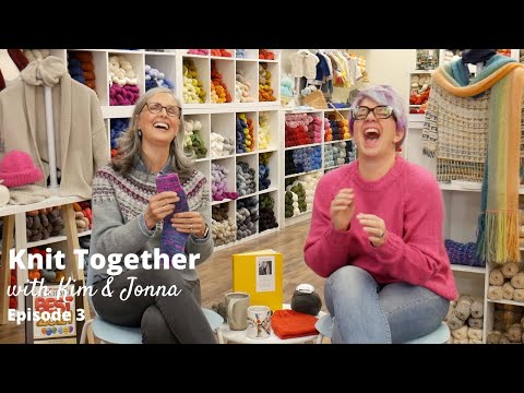 Knit Together with Kim & Jonna - Episode 3: New Year, New Knits...