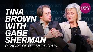 Tina Brown in Conversation with Gabe Sherman: Bonfire of the Murdochs