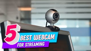 Top 5 Best Webcam for Streaming Review in 2022
