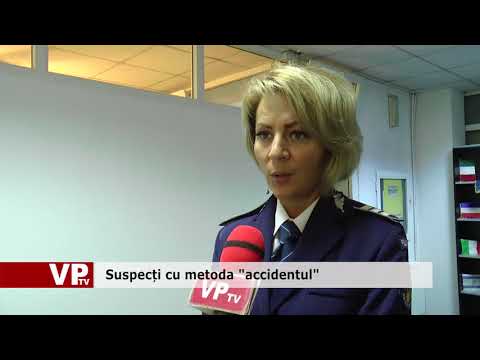 Suspecți cu metoda “accidentul”