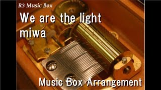 We are the light/miwa [Music Box]