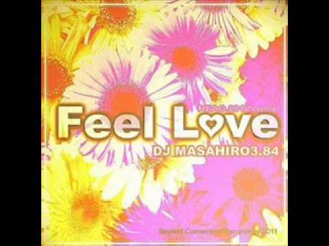 DJ MASAHIRO 3.84 -- Feel Love (REAG.2012 Remix)