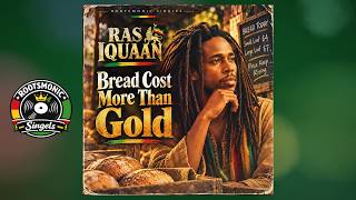 Bread Cost More Than Gold: A Roots Reggae Single by Ras Iquaan — Ras Iquaan