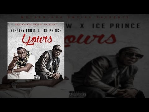 Stanley Enow ft. Ice Prince - Yours (OFFICIAL AUDIO 2016)