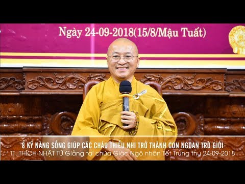 Tám kỹ năng giúp các cháu thành con ngoan trò giỏi - TT. Thích Nhật Từ 