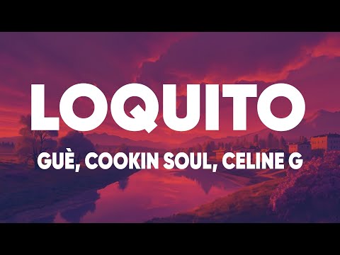 Guè, Cookin Soul, Celine G - Loquito