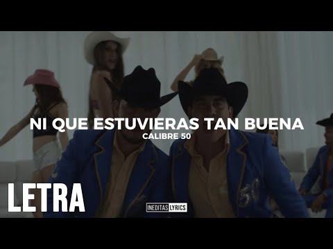 Calibre 50 - Ni Que Estuvieras Tan Buena (Letra/Lyrics) 2023