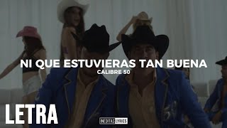 Calibre 50 - Ni Que Estuvieras Tan Buena (Letra/Lyrics) 2023