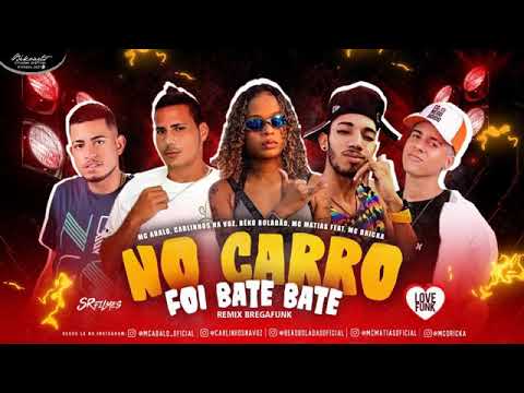 MC ABALO, MC MATIAS, BEKO BOLADÃO, CARLINHOS, FEAT MC DRICKA - NO CARRO FOI BATE BATE - BREGA FUNK