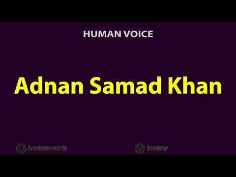 How To Pronounce Adnan Samad Khan