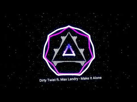 Dirty Twist ft  Max Landry - Make It Alone