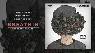 Breathin (Ft. Trinidad Jame$, Dizzy Wright &amp; Devin The Dude) (Prod. Kato)