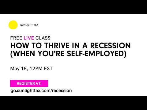 FREE CLASS: HOW TO THRIVE IN A RECESSION WHEN YOU'RE SELF EMPLOYED - SUNLIGHT TAX