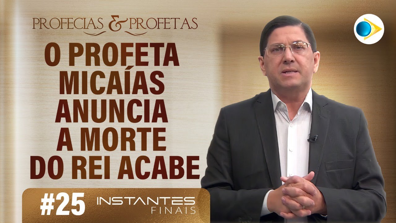 #25 O Profeta Micaías Anuncia a Morte do Rei Acabe | Instantes Finais