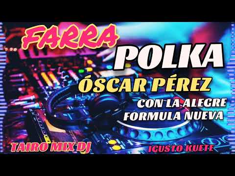 ÓSCAR PÉREZ CON LA ALEGRE FORMULA NUEVA 💯 FARRA🍻 POLKA🇵🇾@TAIRO-MIX-DJ