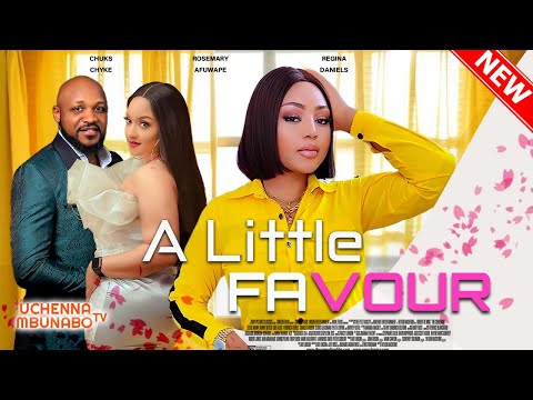 A LITTLE FAVOUR  - REGINA DANIEL, CHUKS CHYKE, ROSEMARY AFUWAPE 2022 EXCLUSIVE NOLLYWOOD MOVIE