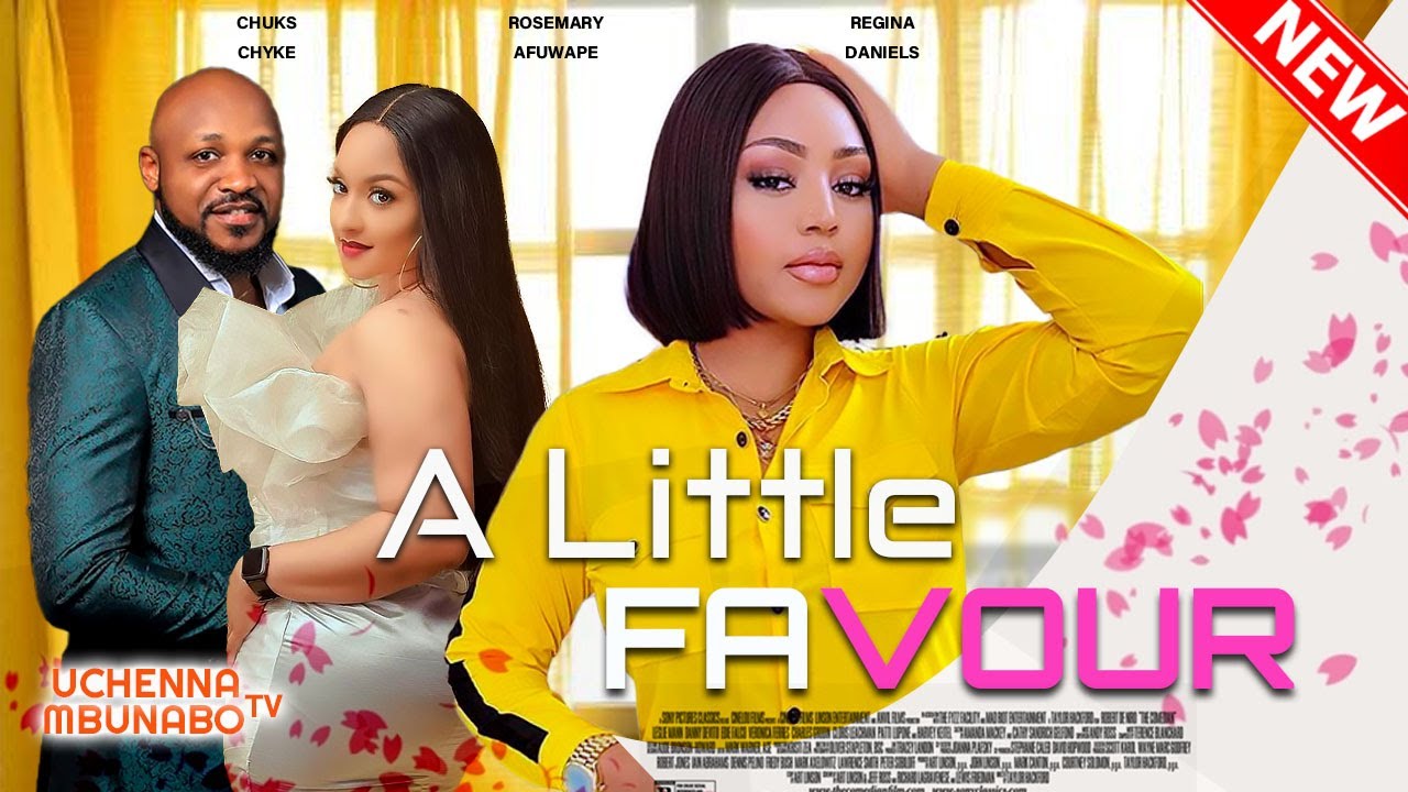  A LITTLE FAVOUR - REGINA DANIEL, CHUKS CHYKE, ROSEMARY AFUWAPE 2022 EXCLUSIVE NOLLYWOOD MOVIE