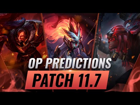 OP PREDICTIONS Patch 11.7 BROKEN Champions, Meta Updates, & More - League of Legends