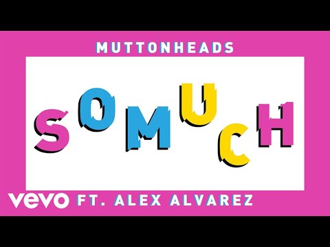 Muttonheads - So Much ft. Alex Alvarez