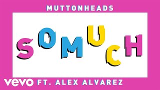 Muttonheads - So Much ft. Alex Alvarez