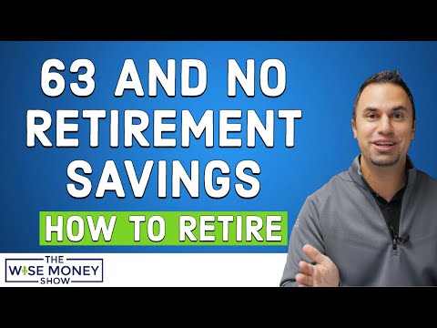 Age 63 and No Retirement Savings - What's the Plan?