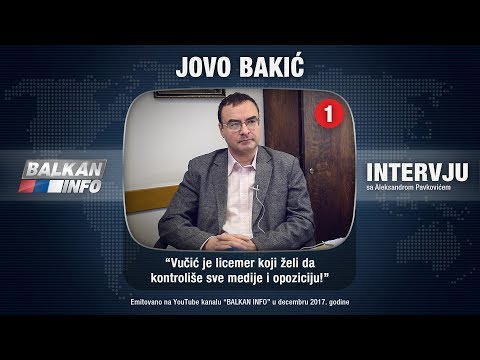 INTERVJU: Jovo Bakić - Vučić je licemer koji želi da kontroliše sve medije i opoziciju! (06.12.2017)