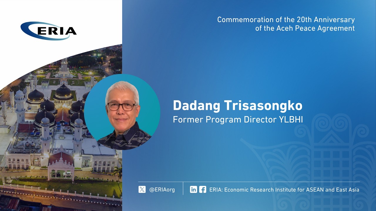 ERIA | Dadang Trisasongko's Speech on Commemoration of the 20th Anniversary of Aceh Peace Agreement