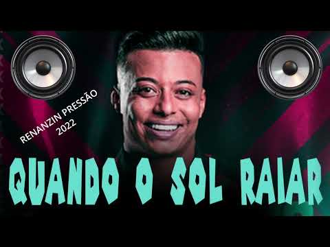 E quando o Sol raiar , venha me encontrar - RENANZIN PRESSÃO 2022 - E QUANDO O SOL CHEGAR