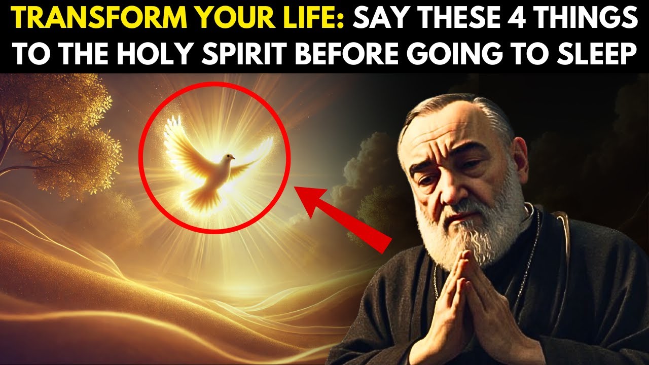 PADRE PIO: SAY THESE 4 THINGS TO THE HOLY SPIRIT BEFORE YOU SLEEP