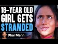 16-Year-Old GIRL Gets STRANDED, What Happens Is Shocking | Dhar Mann