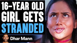 16-Year-Old GIRL Gets STRANDED, What Happens Is Shocking | Dhar Mann video